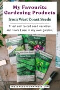 A variety of seed packets next to a garden marker, some copper plant tags and a bottle of Marphyl plant food. Text overlay says "My Favourite Gardening Products from West Coast Seeds. Tried and tested seed varieties and tools I use in my own garden."